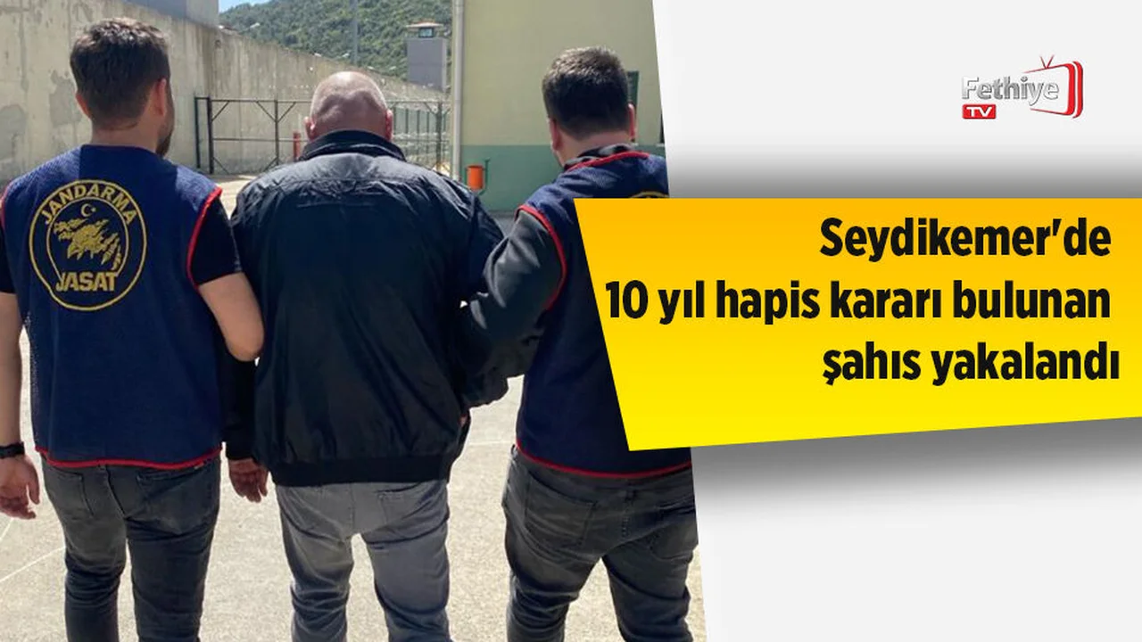 Seydikemer'de 10 yıl hapis kararı bulunan şahıs yakalandı