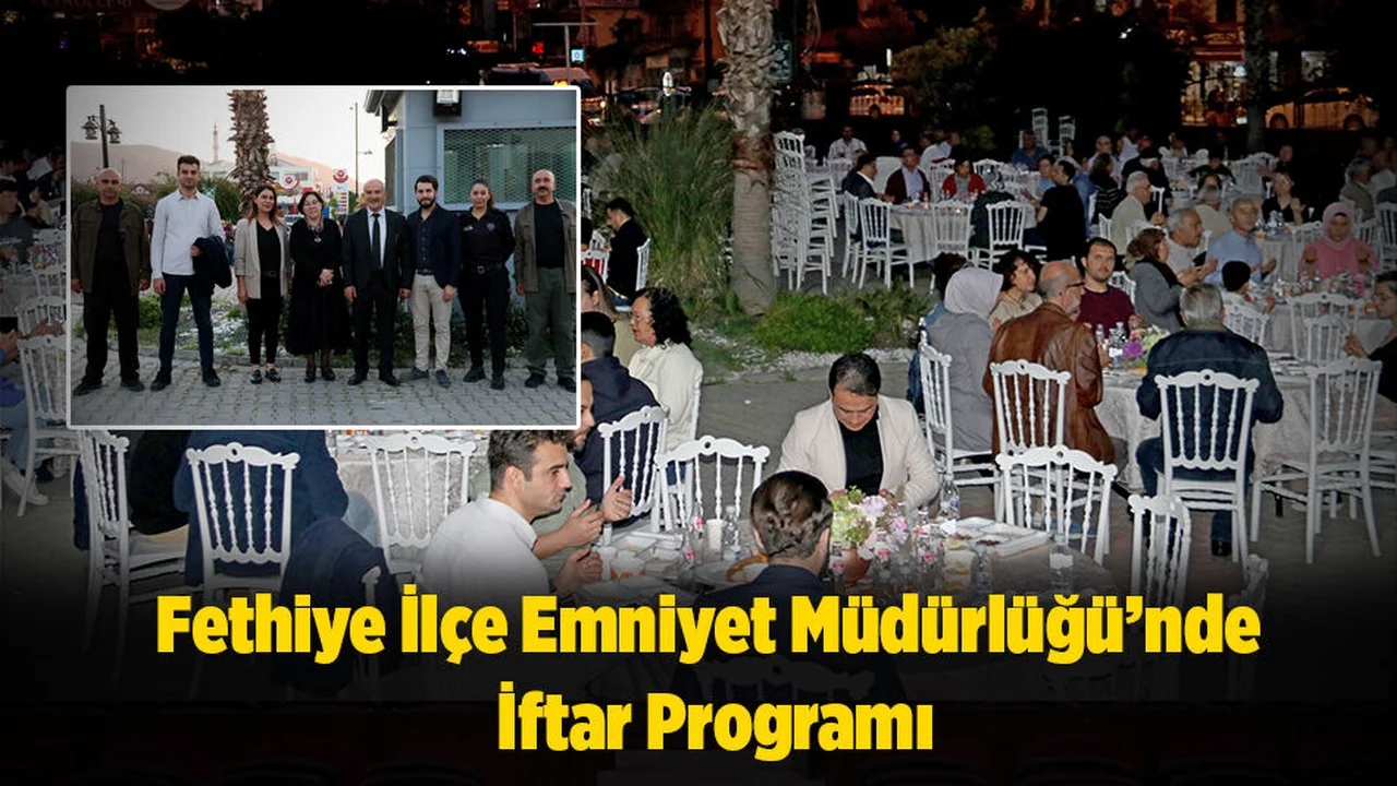 Fethiye İlçe Emniyet Müdürlüğü’nde İftar Programı
