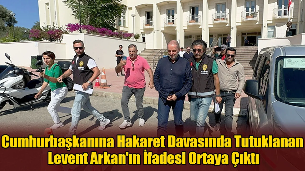 Cumhurbaşkanına Hakaret Davasında Tutuklanan Levent Arkan'ın İfadesi Ortaya Çıktı