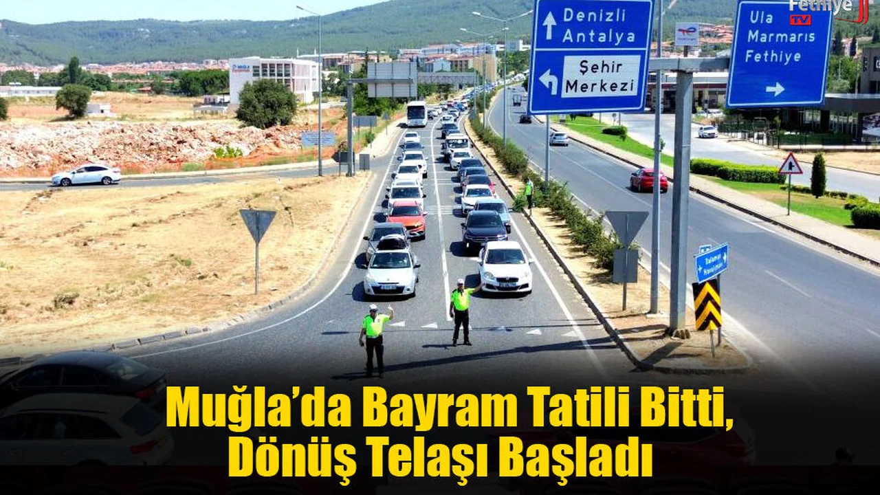 Muğla’da Bayram Tatili Bitti, Dönüş Telaşı Başladı