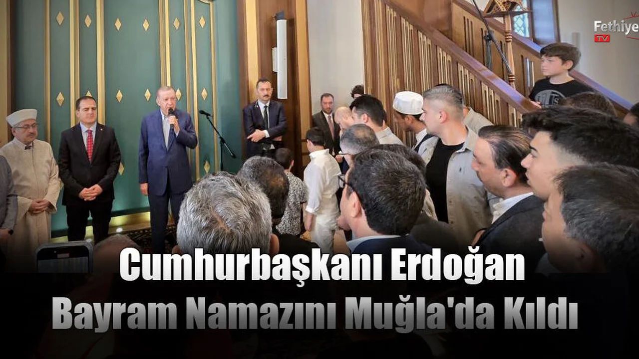 Cumhurbaşkanı Erdoğan Bayram Namazını Muğla'da Kıldı