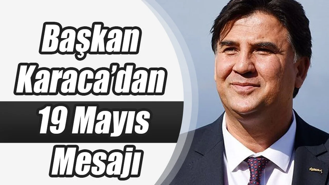 Başkan Karaca’dan 19 Mayıs Mesajı