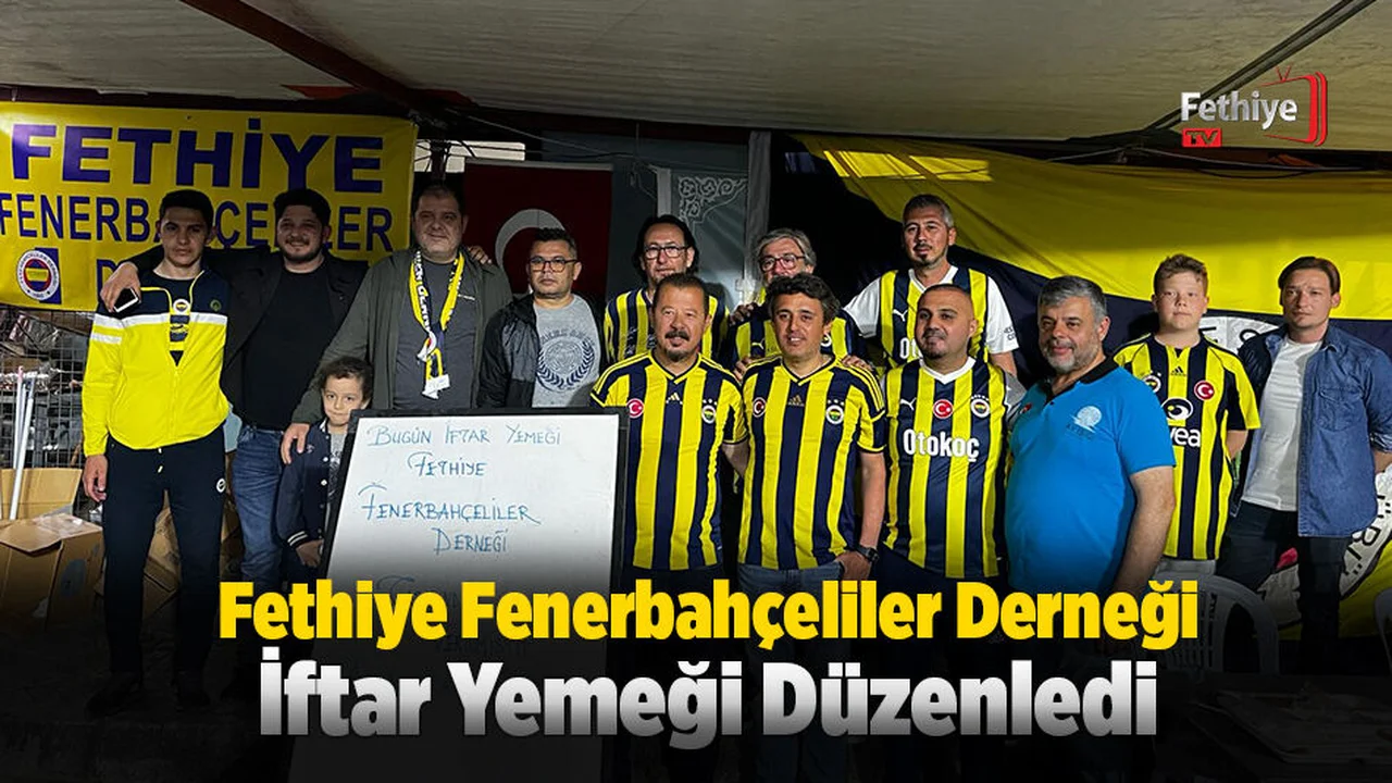 Fethiye Fenerbahçeliler Derneği İftar Yemeği Düzenledi