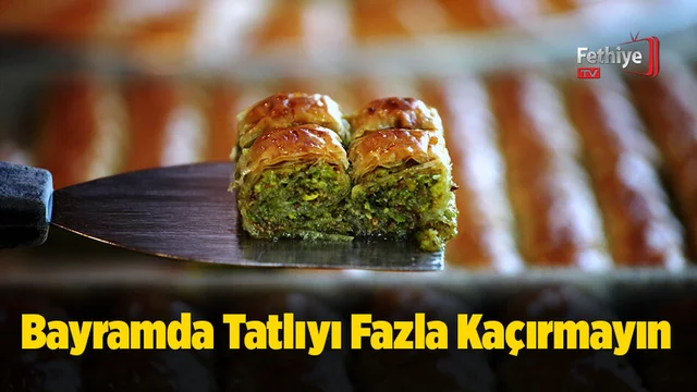 Bayramda Tatlıyı Fazla Kaçırmayın