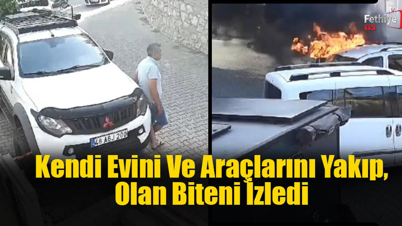 Kendi Evini Ve Araçlarını Yakıp, Olan Biteni İzledi