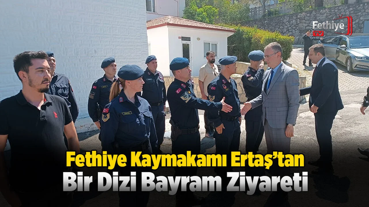 Fethiye Kaymakamı Ertaş’tan Bir Dizi Bayram Ziyareti