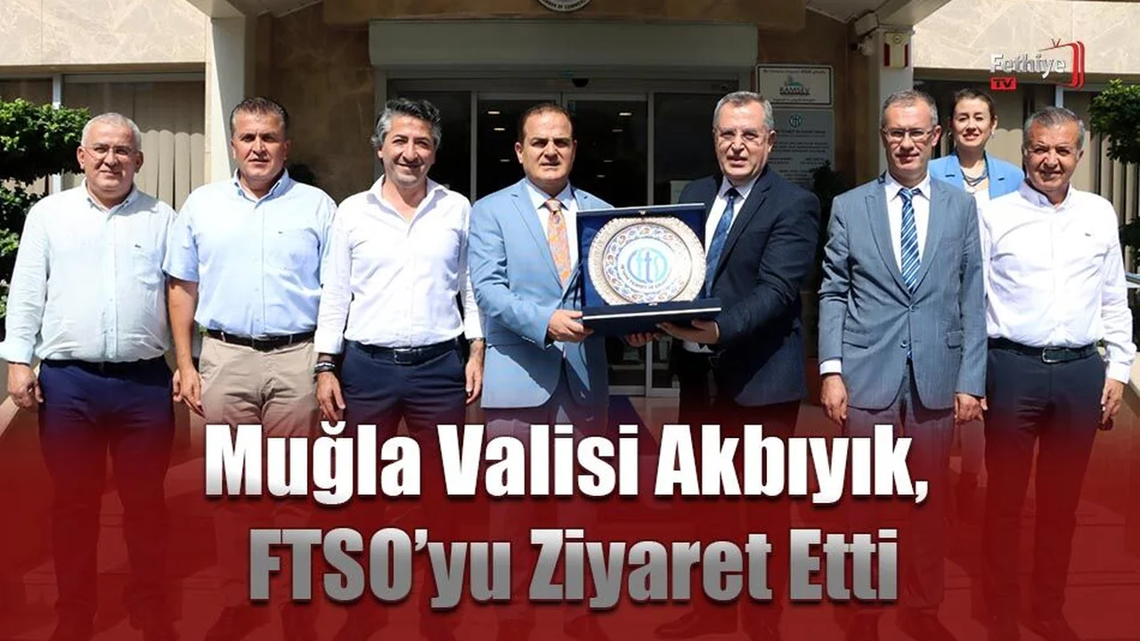 Muğla Valisi Akbıyık, FTSO’yu Ziyaret Etti