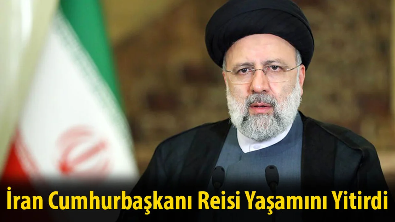 İran Cumhurbaşkanı Reisi Hayatını Kaybetti