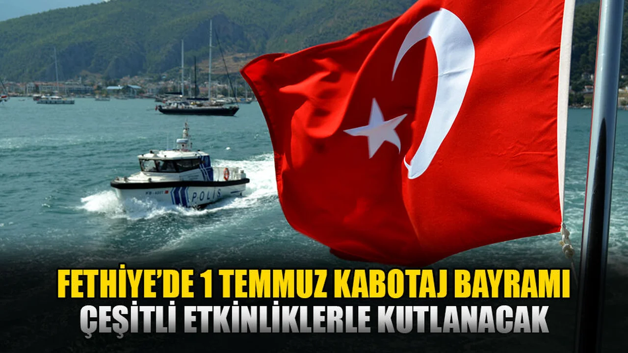 Fethiye Kabotaj Bayramı Çeşitli Etkinliklerle Kutlanacak