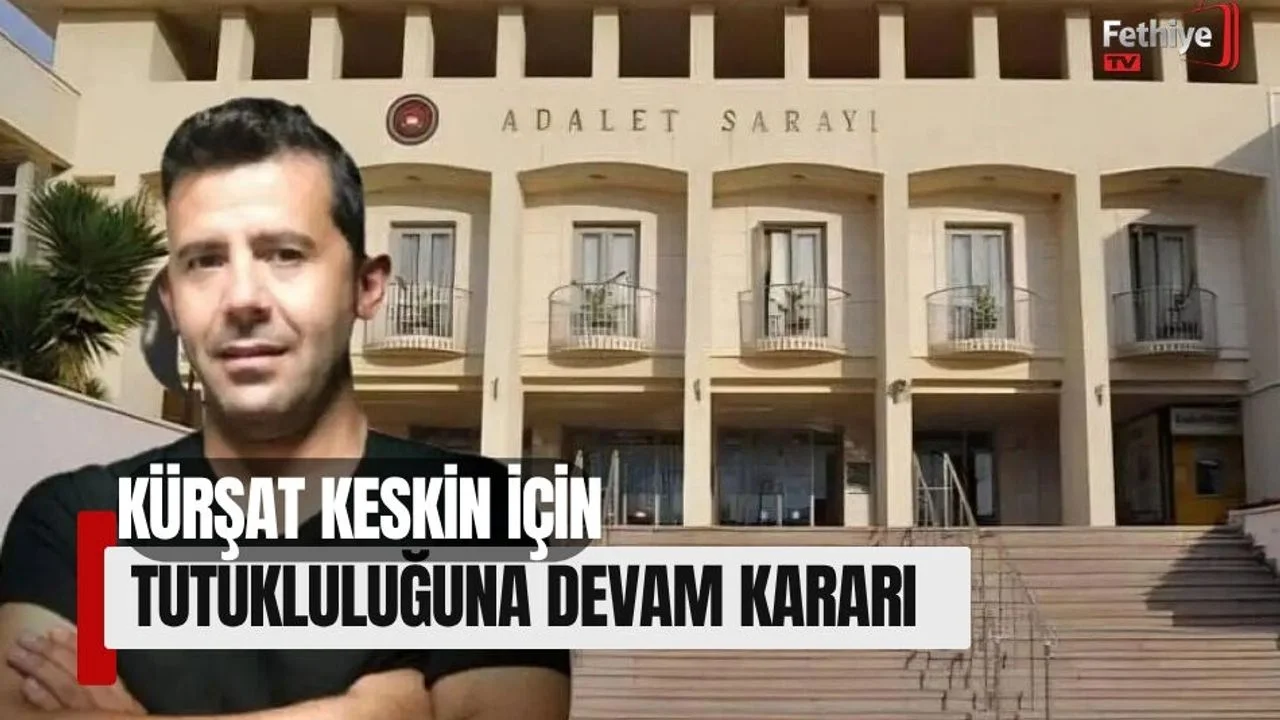 Kürşat Keskin'in Tutukluluğunun Devamına Karar Verildi