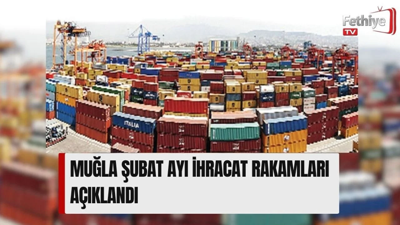 Muğla Şubat Ayı İhracat Rakamları Açıklandı
