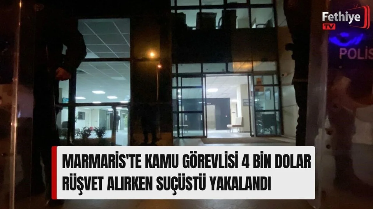 Marmaris'te Kamu Görevlisi 4 Bin Dolar Rüşvet Alırken Suçüstü Yakalandı