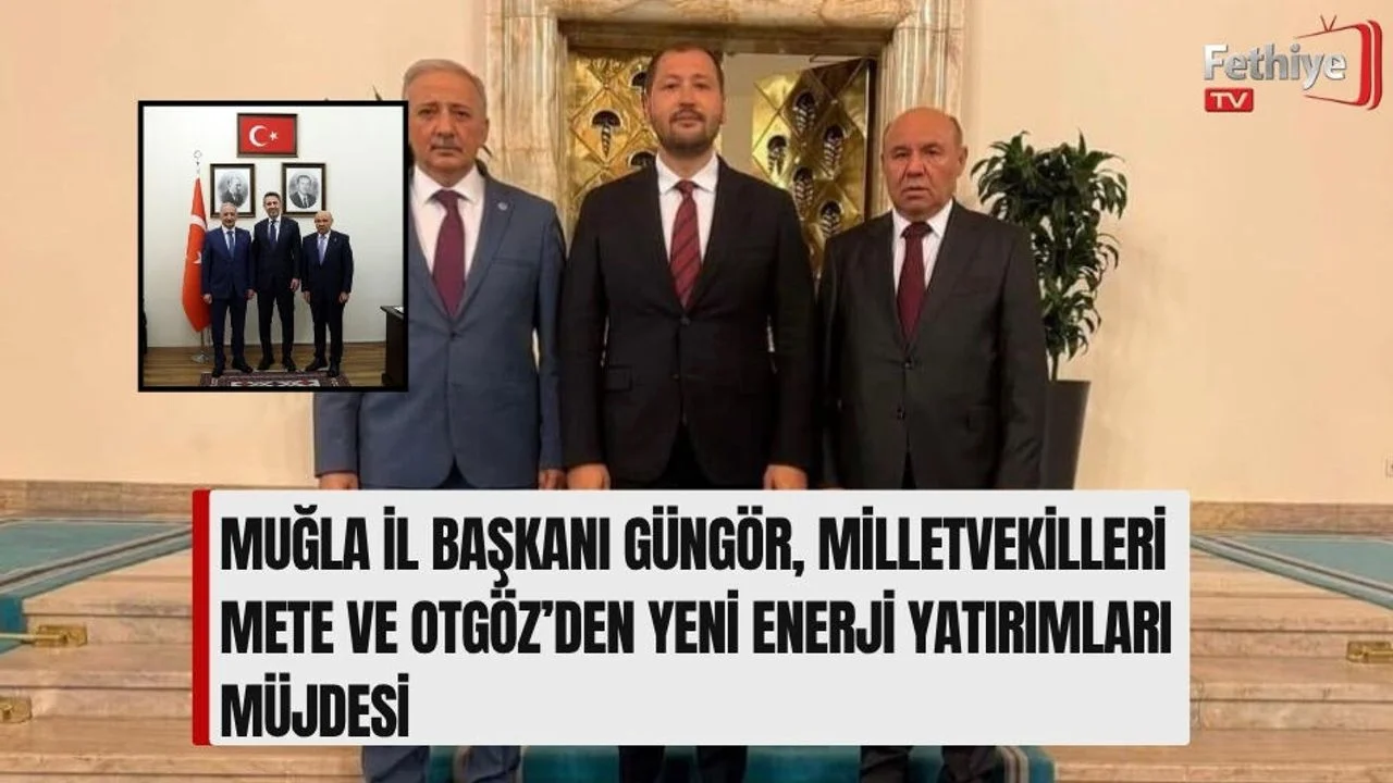 Muğla İl Başkanı Güngör, Milletvekilleri Mete Ve Otgöz’den Yeni Enerji Yatırımları Müjdesi