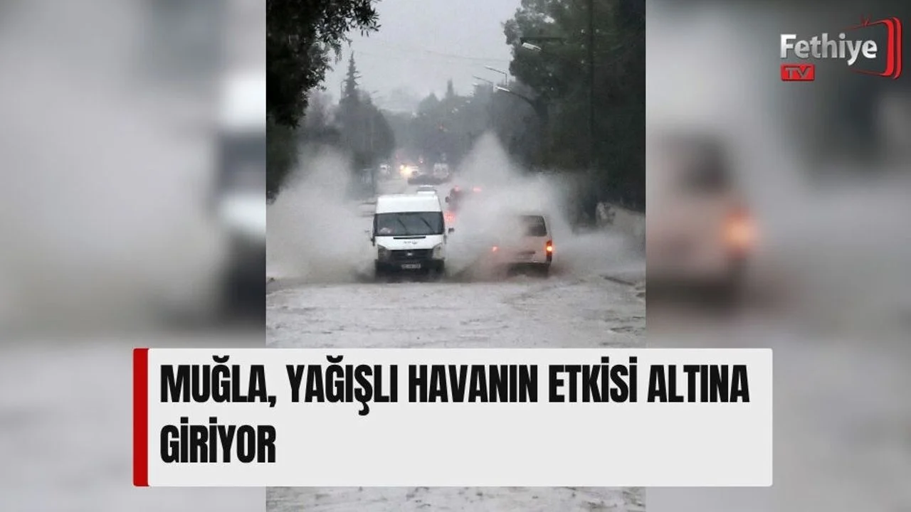 Muğla, Yağışlı Havanın Etkisi Altına Giriyor