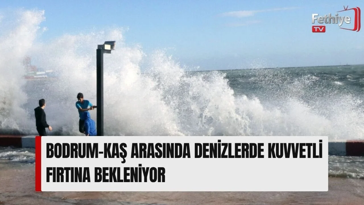 Bodrum-Kaş Arasında Denizlerde Kuvvetli Fırtına Bekleniyor