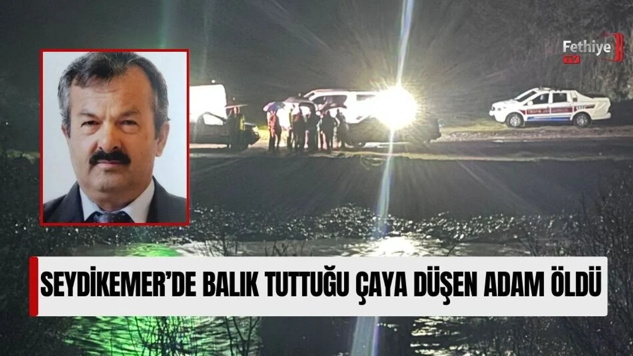 Seydikemer’de Balık Tuttuğu Çaya Düşen Adam Öldü