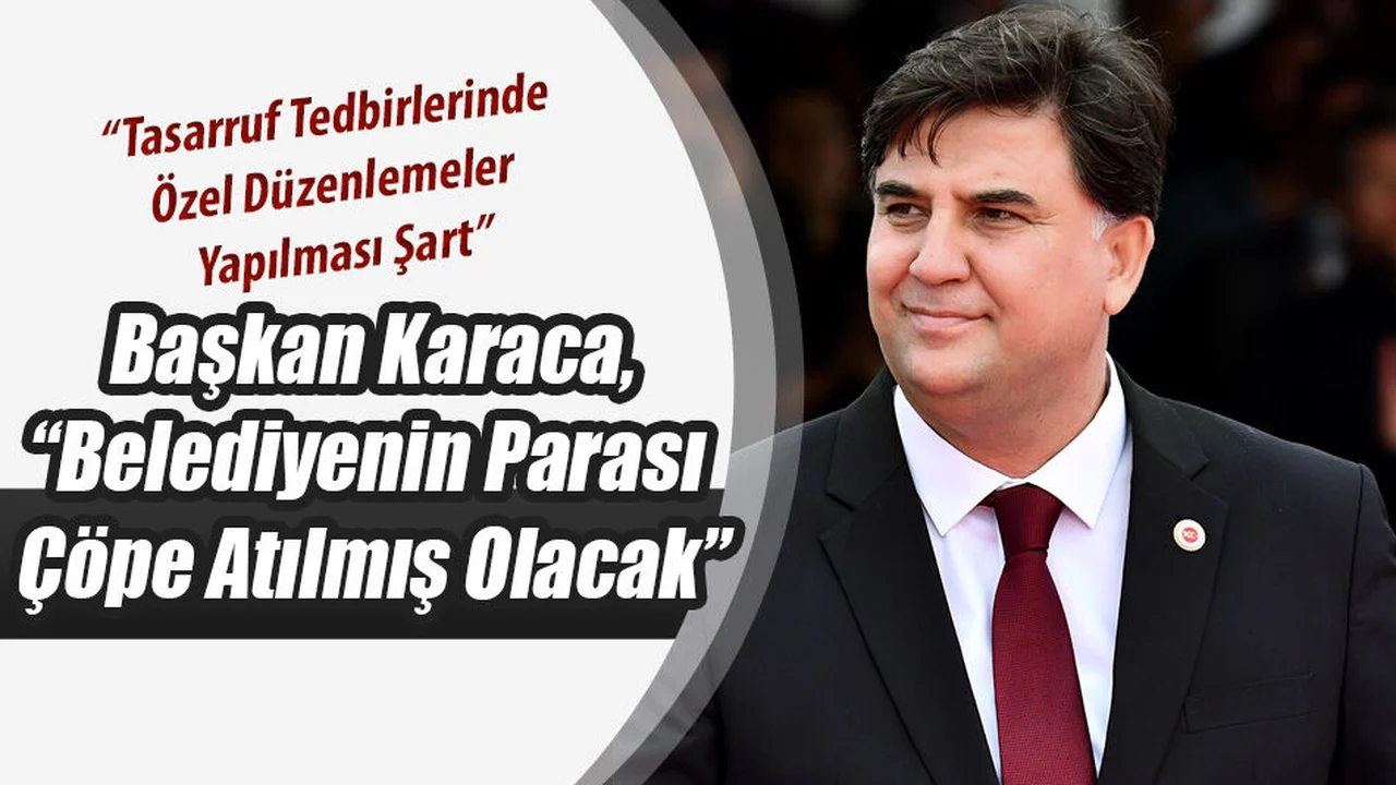 Başkan Karaca, “Tasarruf Tedbirlerinde Özel Düzenlemeler Yapılması Şart”