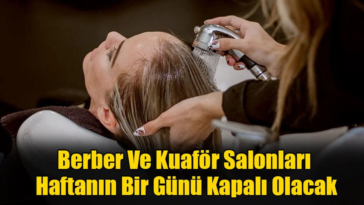 Berber Ve Kuaför Salonları Haftanın Bir Günü Kapalı Olacak