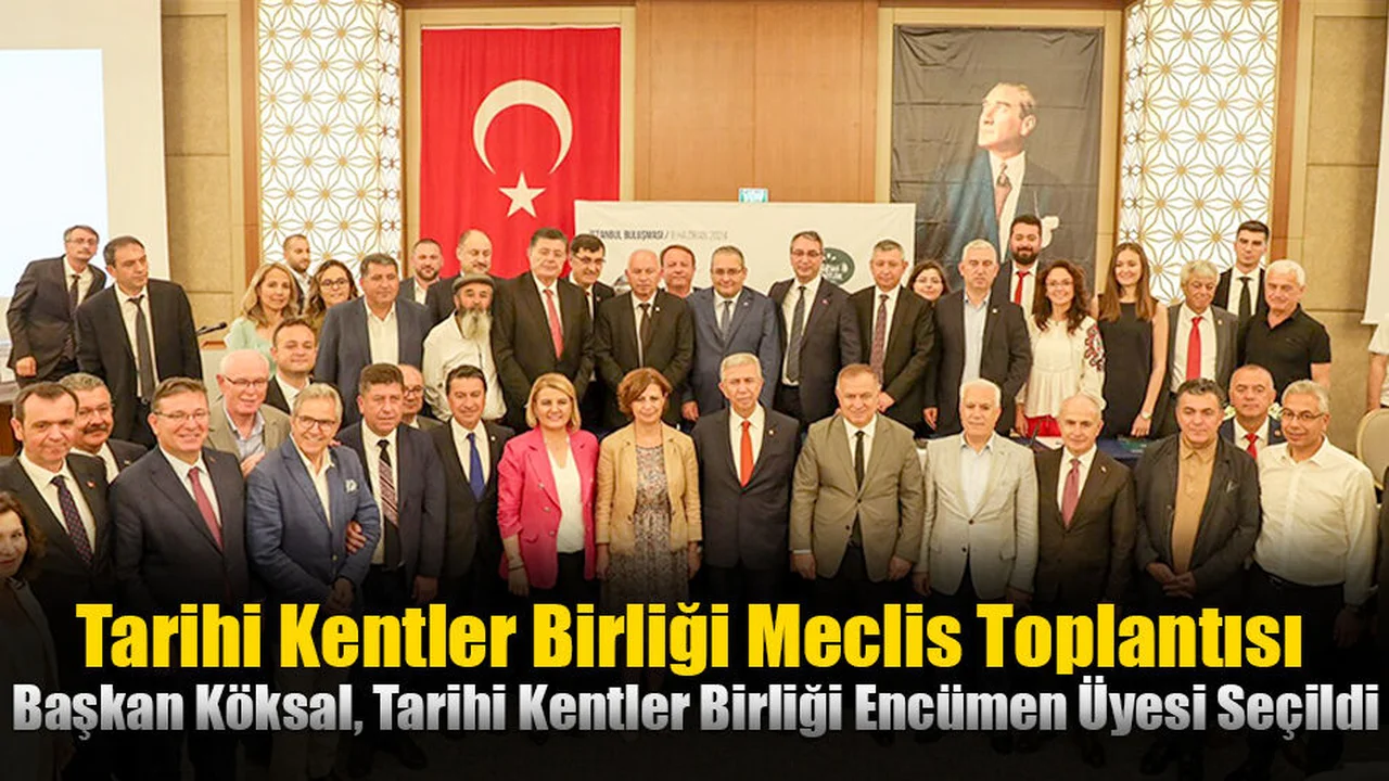 Başkan Köksal, Tarihi Kentler Birliği Encümen Üyesi Seçildi
