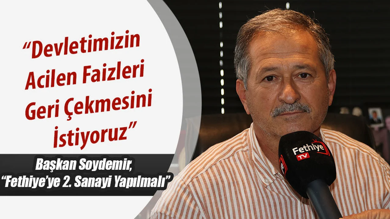 Başkan Soydemir, “Devletimizin Acilen Faizleri Geri Çekmesini İstiyoruz”