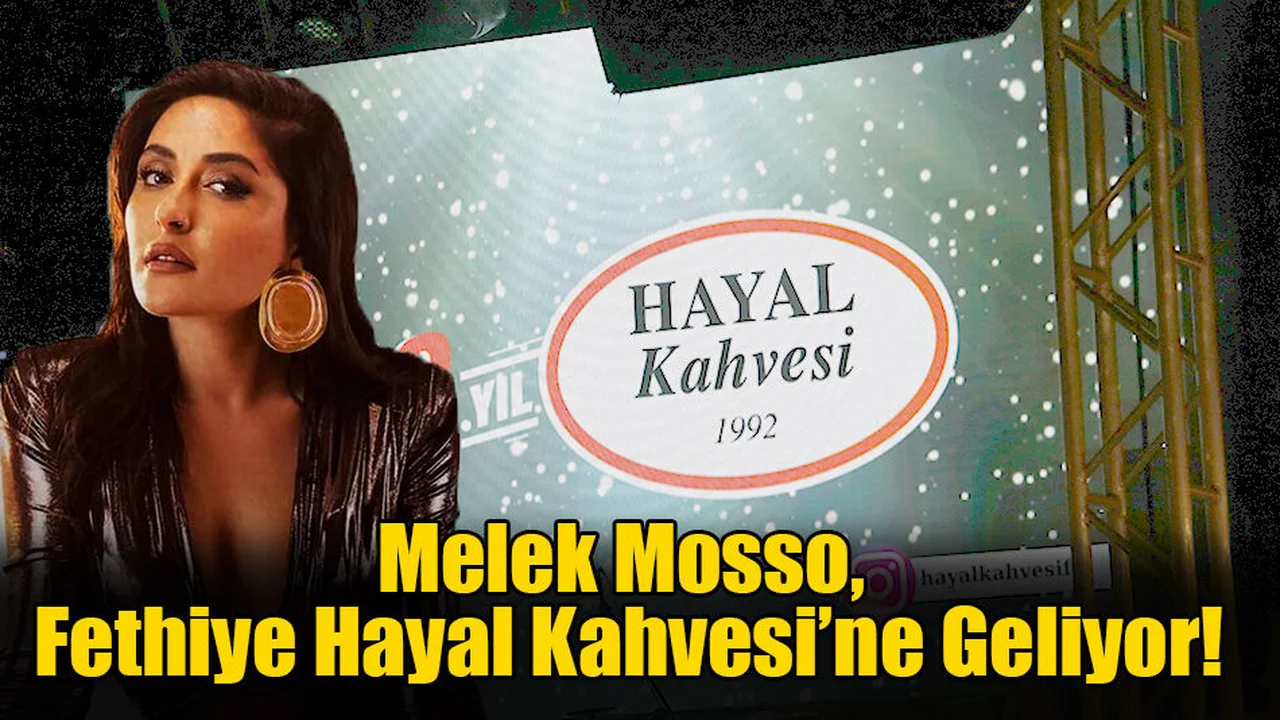 Melek Mosso, Fethiye Hayal Kahvesi’ne Geliyor!