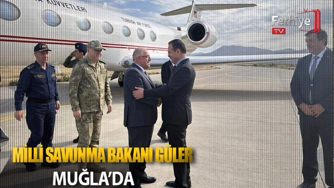 Milli Savunma Bakanı Güler Muğla’da