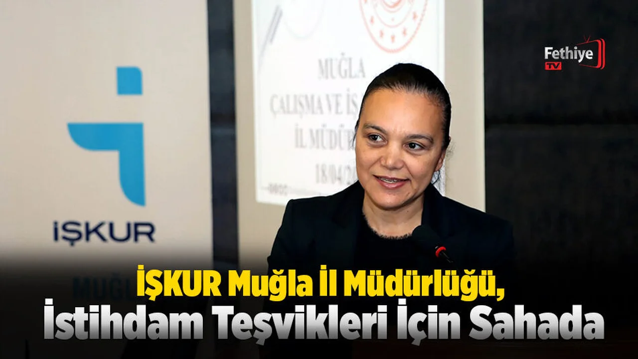 İŞKUR Muğla İl Müdürlüğü, İstihdam Teşvikleri İçin Sahada