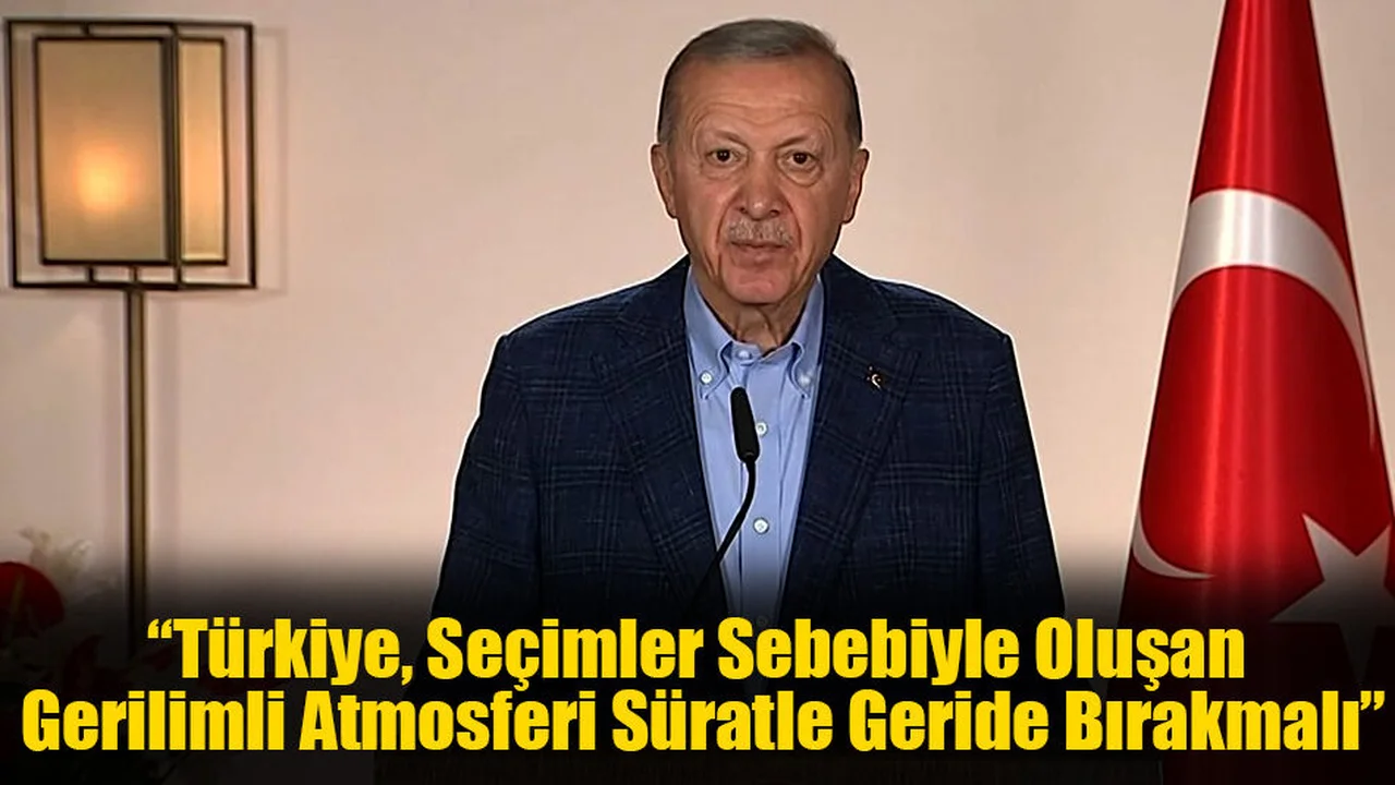 Cumhurbaşkanı Erdoğan: “Türkiye, Seçimler Sebebiyle Oluşan Gerilimli Atmosferi Süratle Geride Bırakmalı”