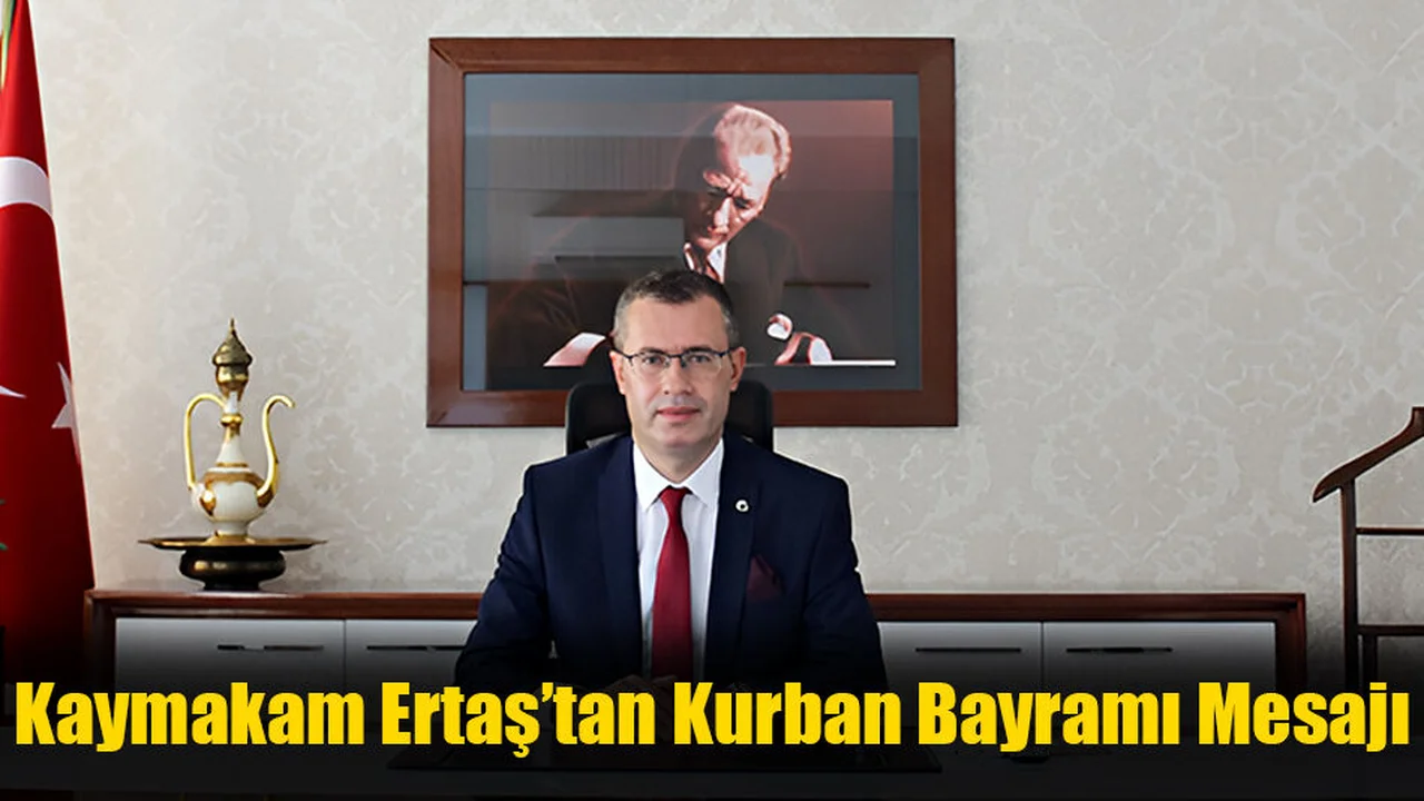 Kaymakam Ertaş’tan Kurban Bayramı Mesajı