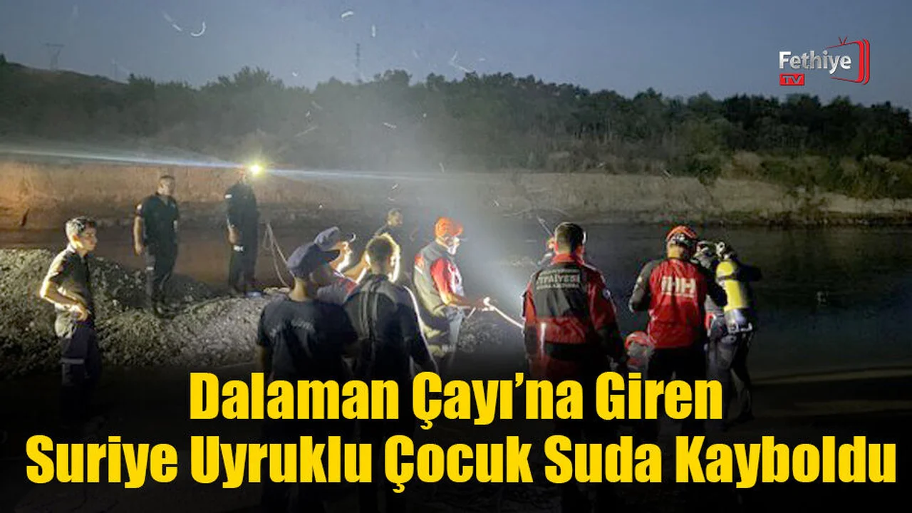Dalaman Çayı’na Giren Suriye Uyruklu Çocuk Suda Kayboldu