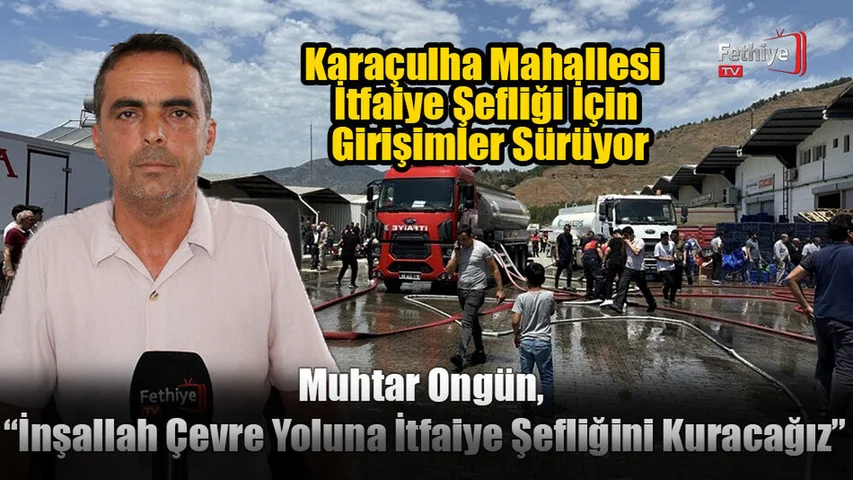 Karaçulha Mahallesi İtfaiye Şefliği İçin Girişimler Sürüyor
