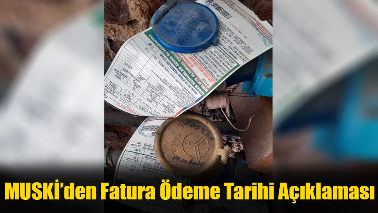 MUSKİ’den Fatura Ödeme Tarihi Açıklaması