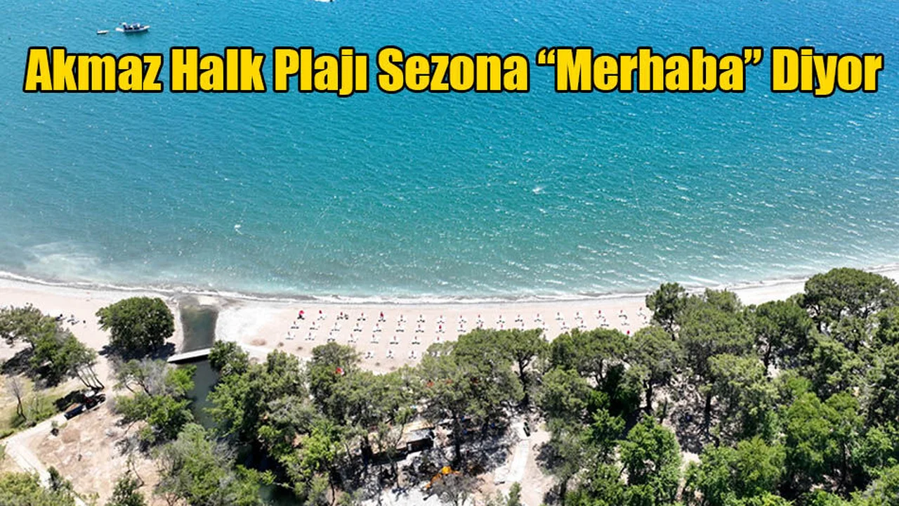 Akmaz Halk Plajı Sezona “Merhaba” Diyor