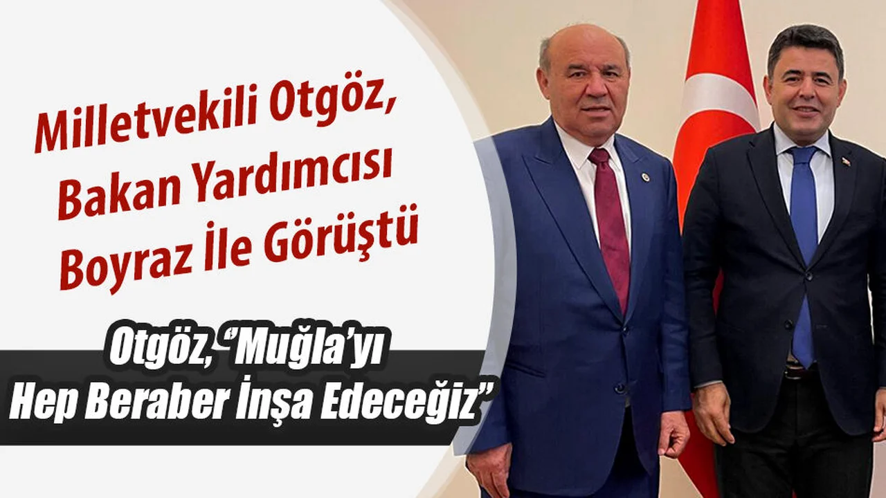 Milletvekili Otgöz, Bakan Yardımcısı Boyraz İle Görüştü