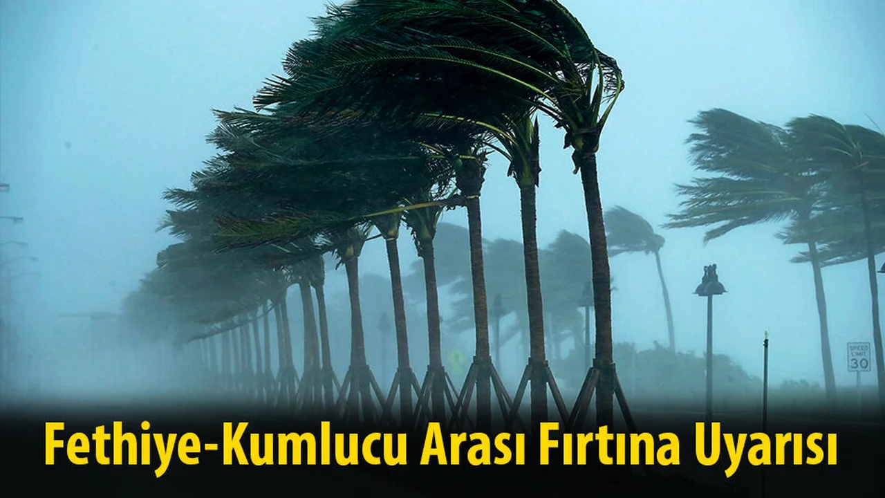 Fethiye-Kumlucu Arası Fırtına Uyarısı