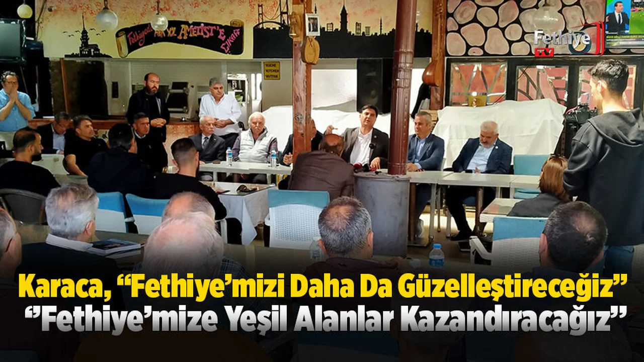 Karaca; ''Fethiye'mizi Daha Çok Güzelleştireceğiz''