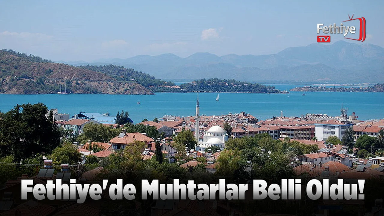 Fethiye'de Muhtarlar Belli Oldu!