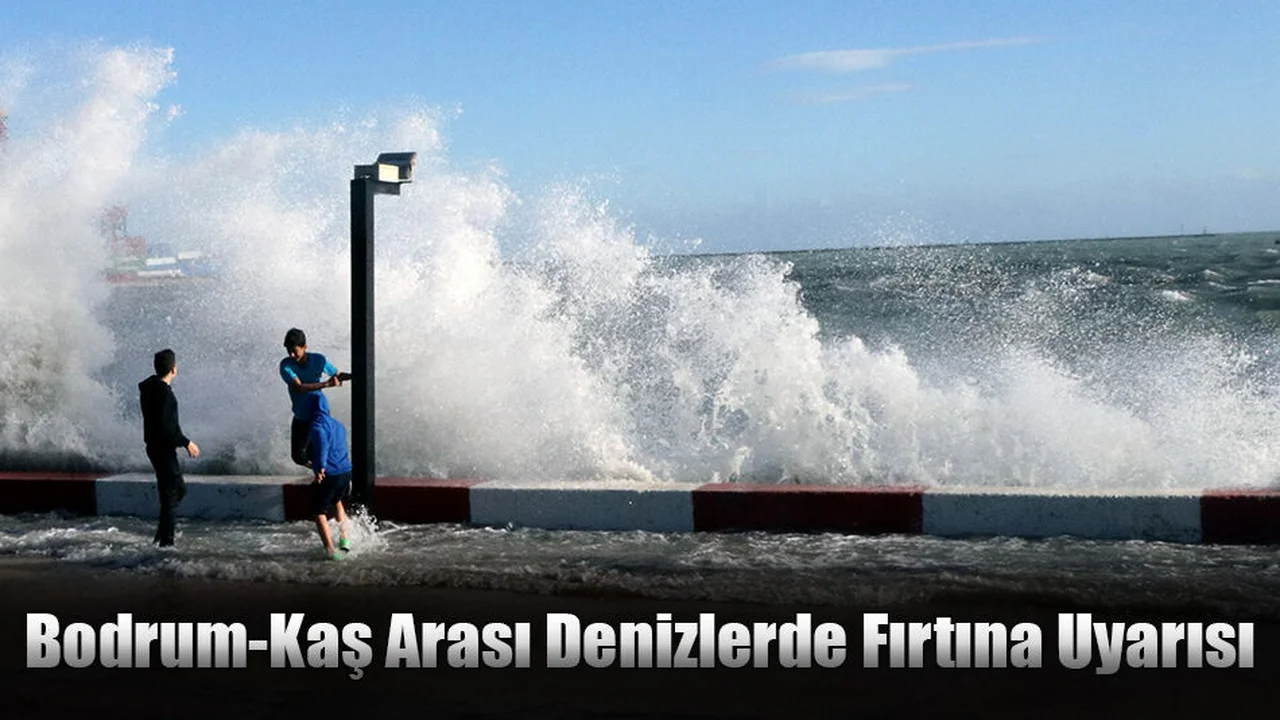 Bodrum-Kaş Arası Denizlerde Fırtına Uyarısı