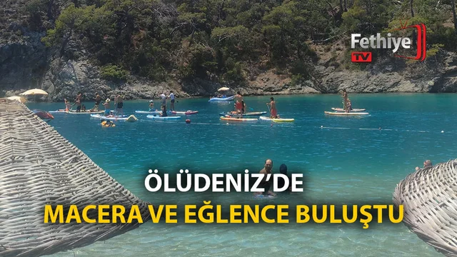 Ölüdeniz'de Macera ve Eğlence Buluştu!