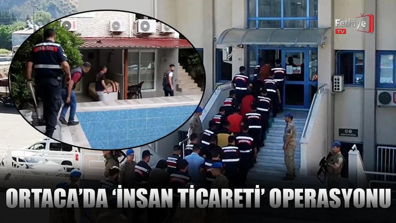 Ortaca’da ‘İnsan Ticareti’ Operasyonu