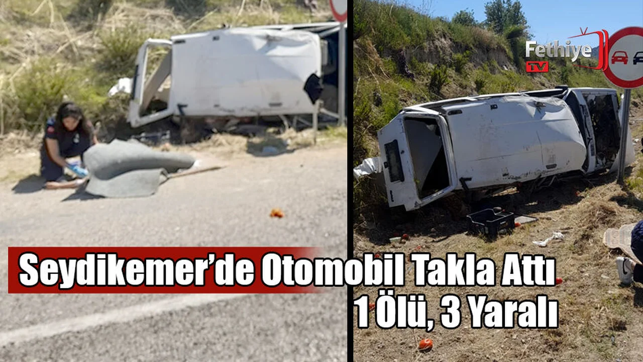 Seydikemer’de Otomobil Takla Attı: 1 Ölü, 3 Yaralı