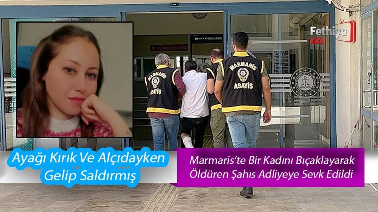 Marmaris’te Bir Kadını Bıçaklayarak Öldüren Şahıs Adliyeye Sevk Edildi