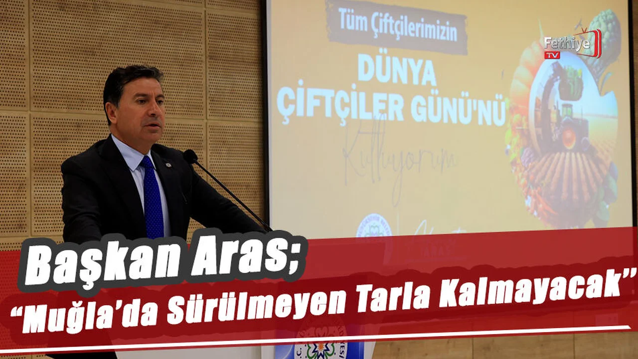 Başkan Aras; “Muğla’da Sürülmeyen Tarla Kalmayacak”