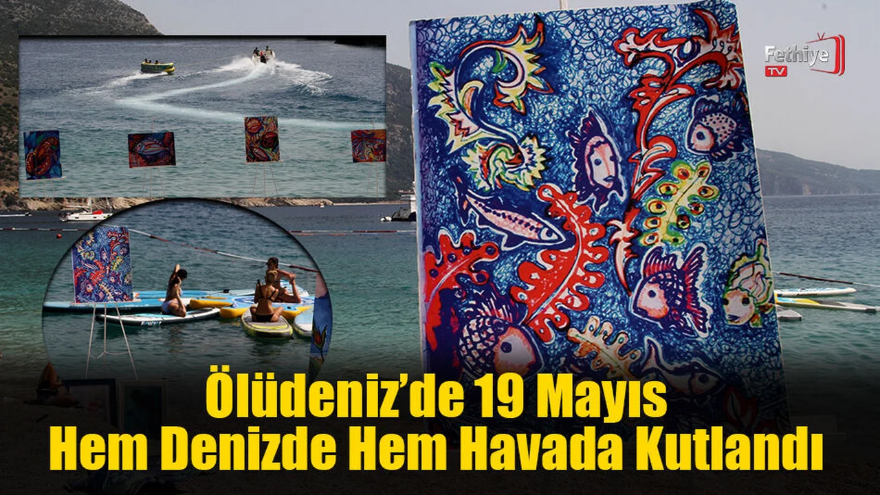 Ölüdeniz’de 19 Mayıs Hem Denizde Hem Havada Kutlandı