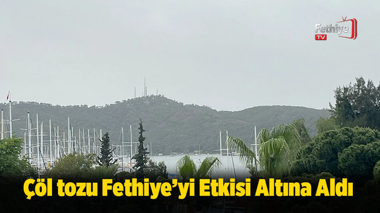 Çöl tozu Fethiye’yi Etkisi Altına Aldı