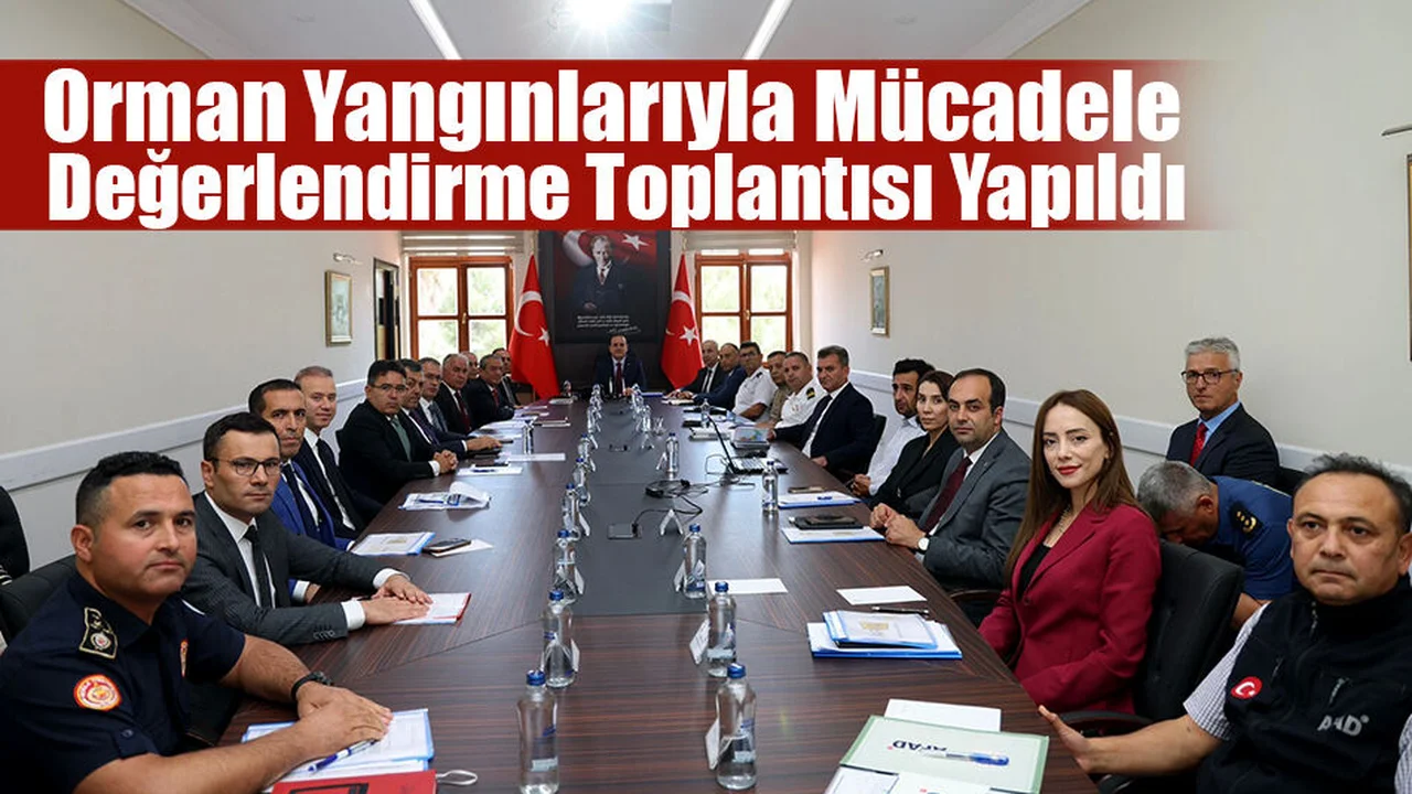Orman Yangınlarıyla Mücadele Değerlendirme Toplantısı Yapıldı