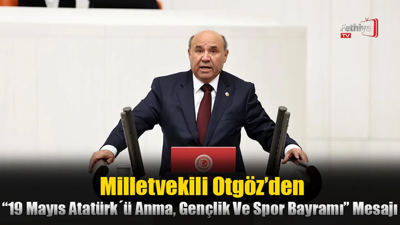 Milletvekili Otgöz’den 19 Mayıs Atatürk´ü Anma, Gençlik Ve Spor Bayramı Mesajı