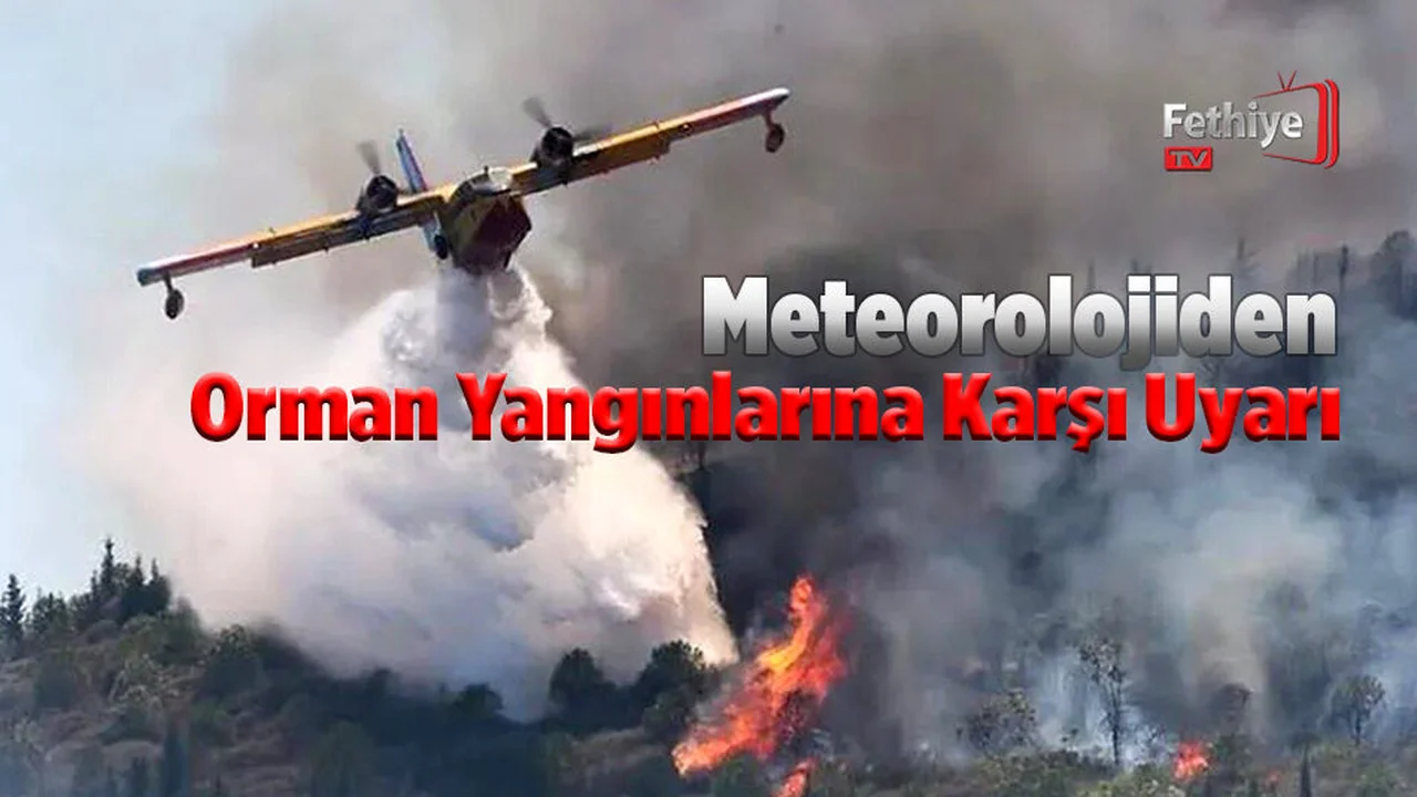 Meteorolojiden Orman Yangınlarına Karşı Uyarı