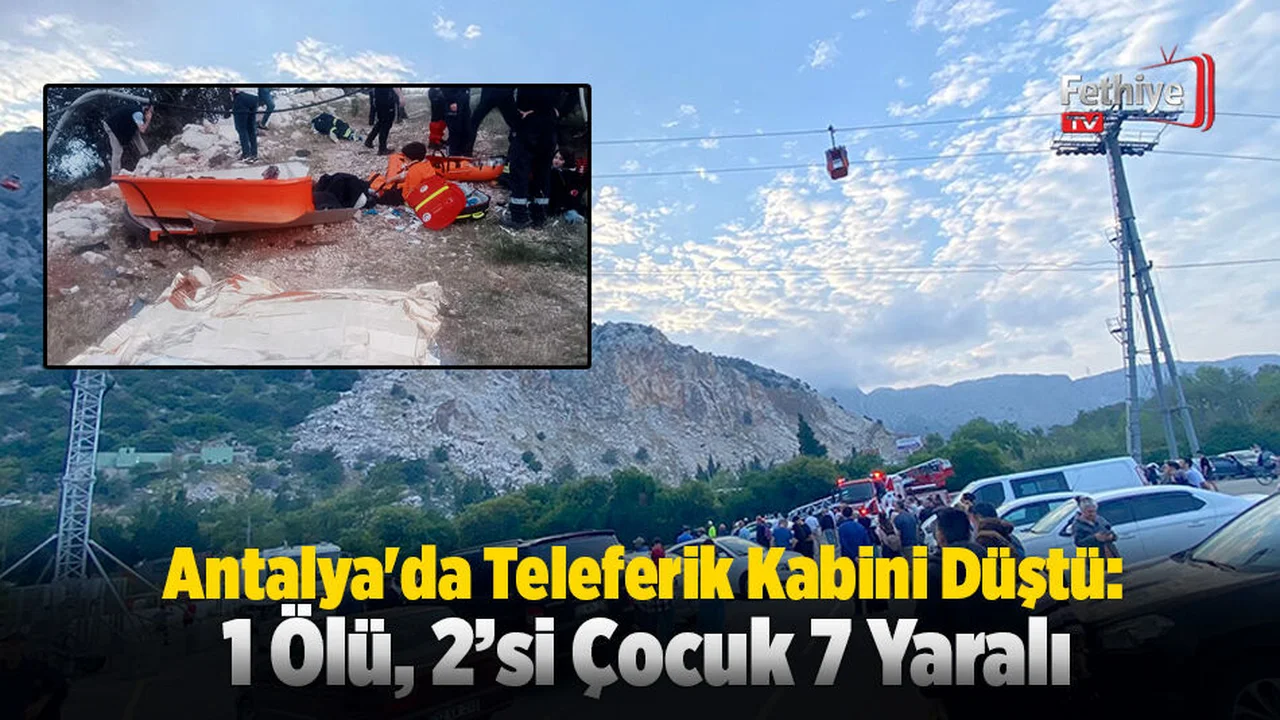 Antalya'da Teleferik Kabini Düştü: 1 Ölü, 2’si Çocuk 7 Yaralı