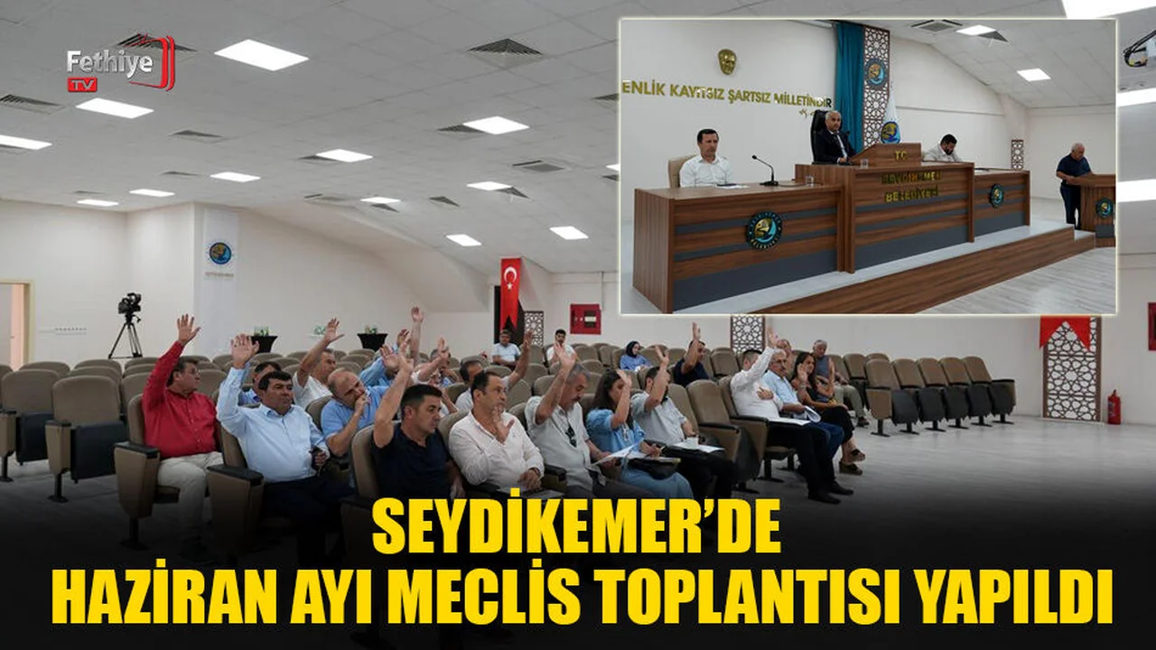 Seydikemer’de Haziran Ayı Meclis Toplantısı Yapıldı